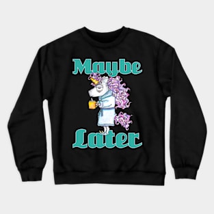 Funny Morning Unicorn - Maybe Later - Gift For Coffee Lover Crewneck Sweatshirt